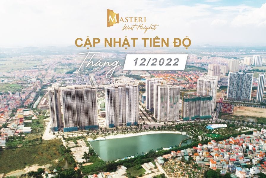 Cập nhật tiến độ dự án Masteri West Heights tháng 12/2022