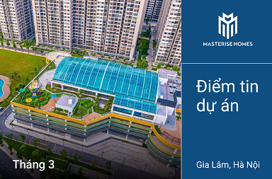 Điểm tin dự án Masteri Waterfront Gia Lâm Hà Nội tháng 3/2021